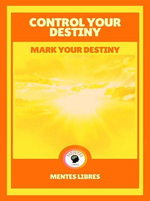 cover image of Control Your Destiny--Mark Your Destiny